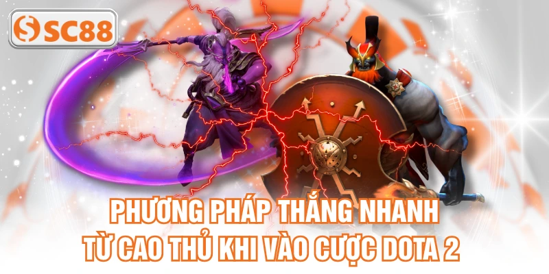 Phương pháp thắng nhanh từ cao thủ khi vào cược DOTA 2 