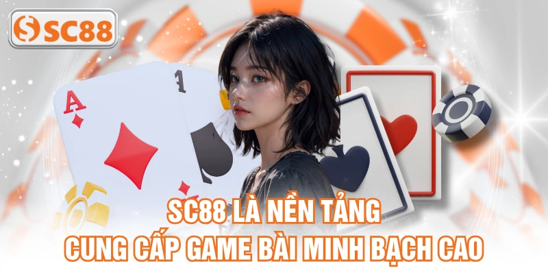 SC88 là nền tảng cung cấp game bài minh bạch cao